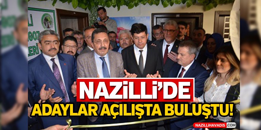 Nazilli'de Adaylar Açılışta Buluştu!