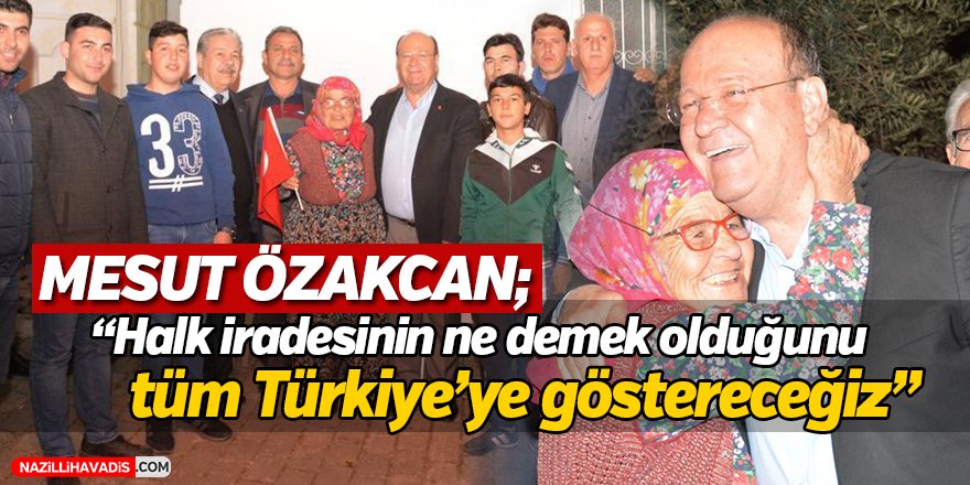 Özakcan,"Halk iradesinin ne demek olduğunu tüm Türkiye’ye  göstereceğiz"