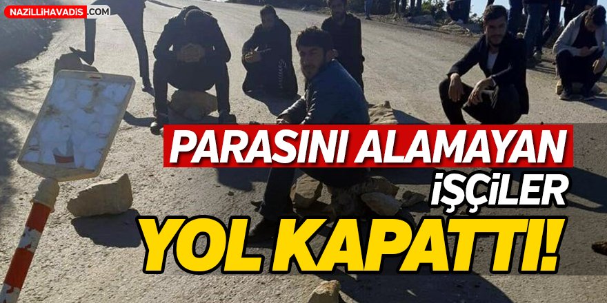 Parasını Alamayan İşçiler Yol Kapattı!