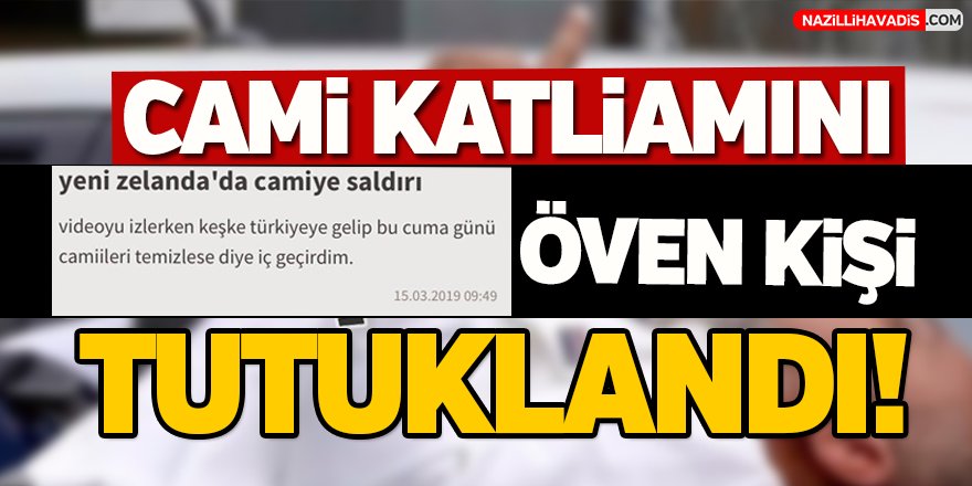 Cami katliamını öven kişi tutuklandı!