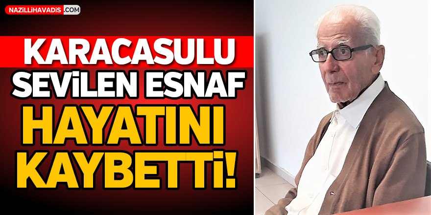 Karacasulu Sevilen Esnaf Hayatını Kaybetti!