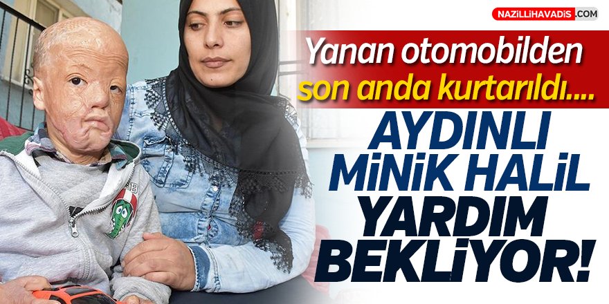 Aydınlı Minik Halil Yardım Bekliyor!