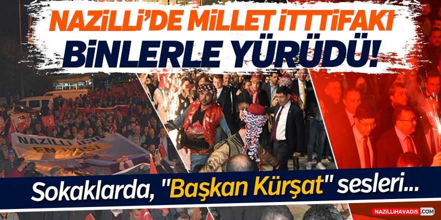 Nazilli'de Millet İttifakı Binlerle Yürüdü!