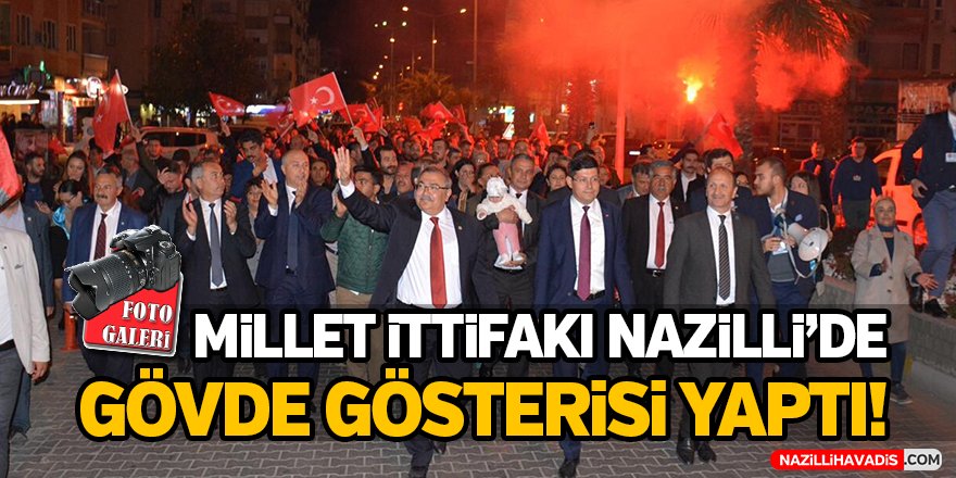 Millet İttifakı Nazilli'de gövde gösteri yaptı!