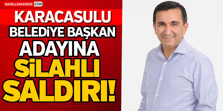 Belediye Başkan Adayına Silahlı Saldırı!