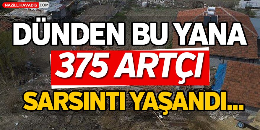 Dünden bu yana 375 artçı sarsıntı yaşandı!