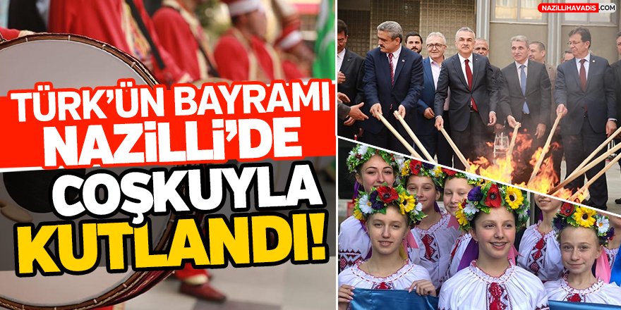 Türk'ün Bayramı Nazilli'de Coşkuyla Kutlandı!