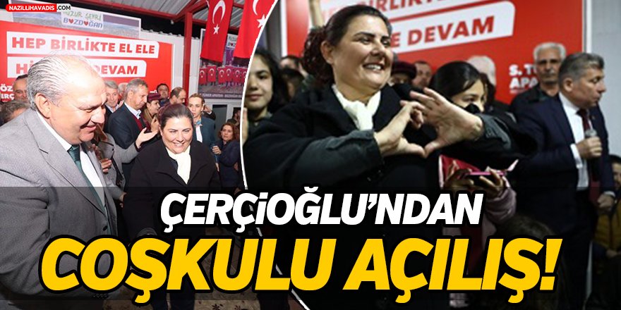 Çerçioğlu'ndan Coşkulu Açılış!