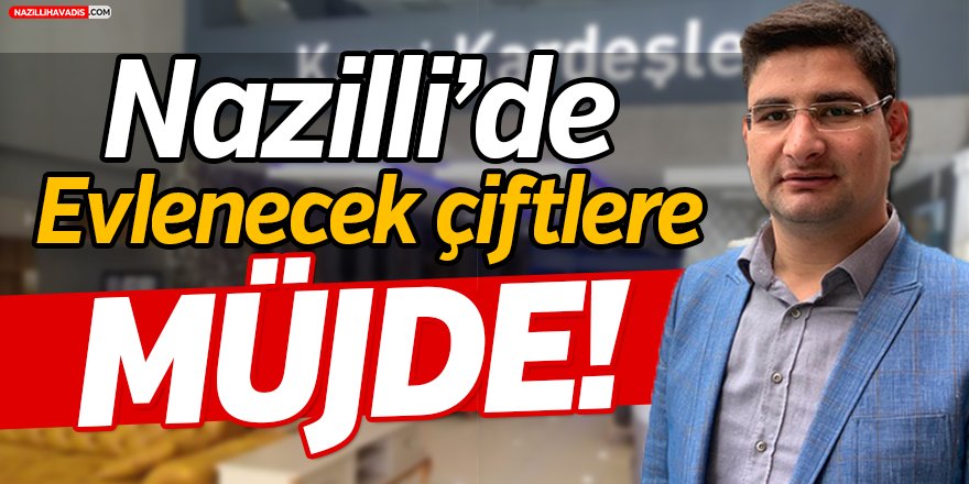 Nazilli'de Evlenecek Çiftlere Müjde!