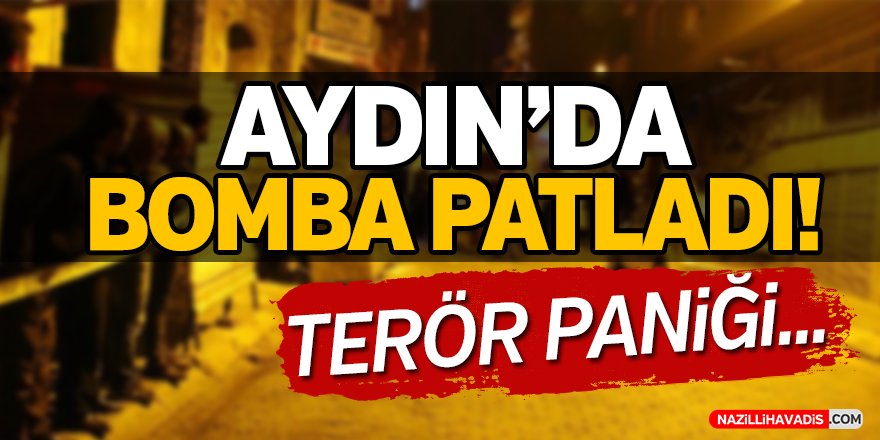 AYDIN'DA BOMBA PATLADI!