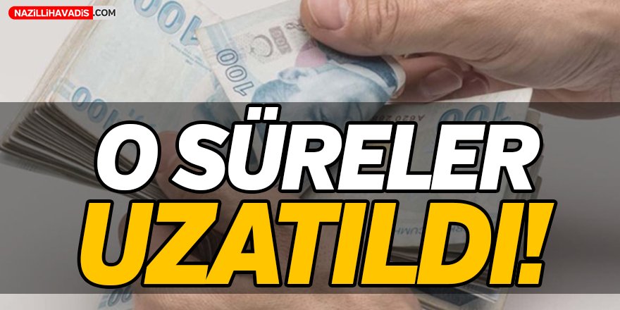 O Süreler Uzatıldı!