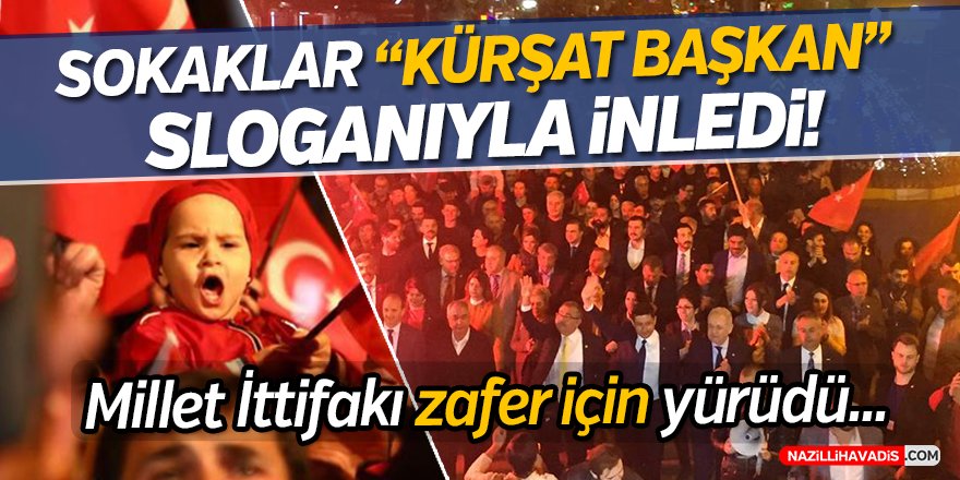 Sokaklar "Kürşat Başkan "Sloganıyla İnledi!