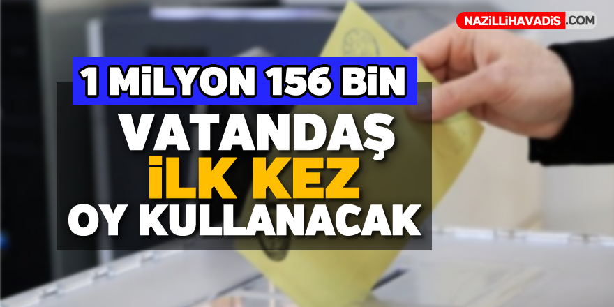 1 milyon 156 bin genç ilk defa oy kullanacak