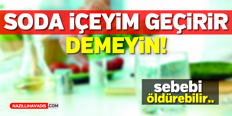 Soda içeyim geçer demeyin..Sebebi öldürebilir!