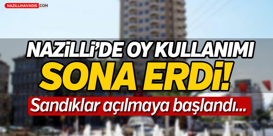 Nazilli'de Oy Kullanımı Sona Erdi!