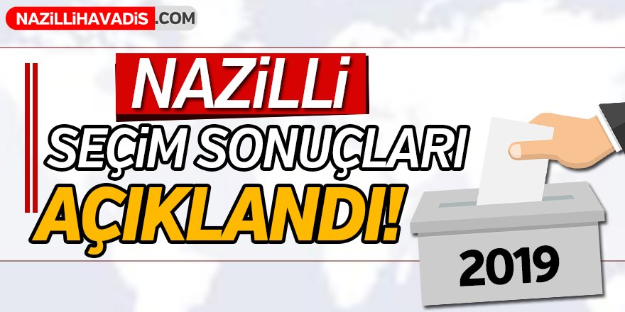 Nazilli'de Seçim  Sonuçları Açıklandı!