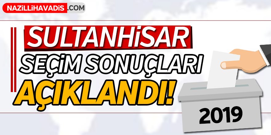 Sultanhisar'da Seçim Sonuçları Açıklandı!