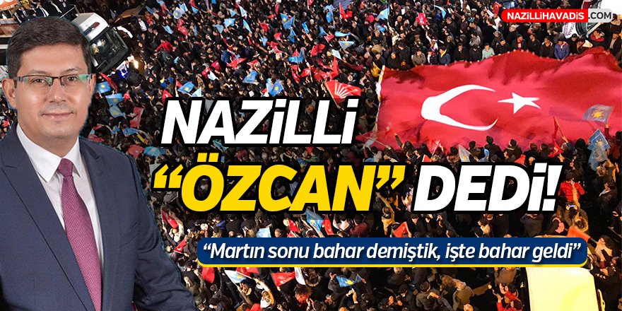 Nazilli "Özcan" Dedi!