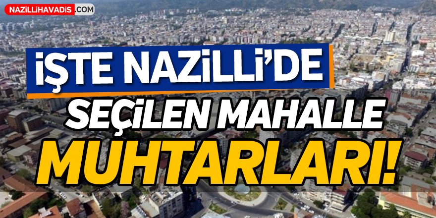 İşte Nazilli'de seçilen mahalle muhtarları!