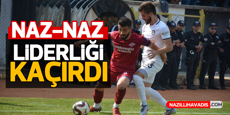 Naz- Naz liderliği kaçırdı..