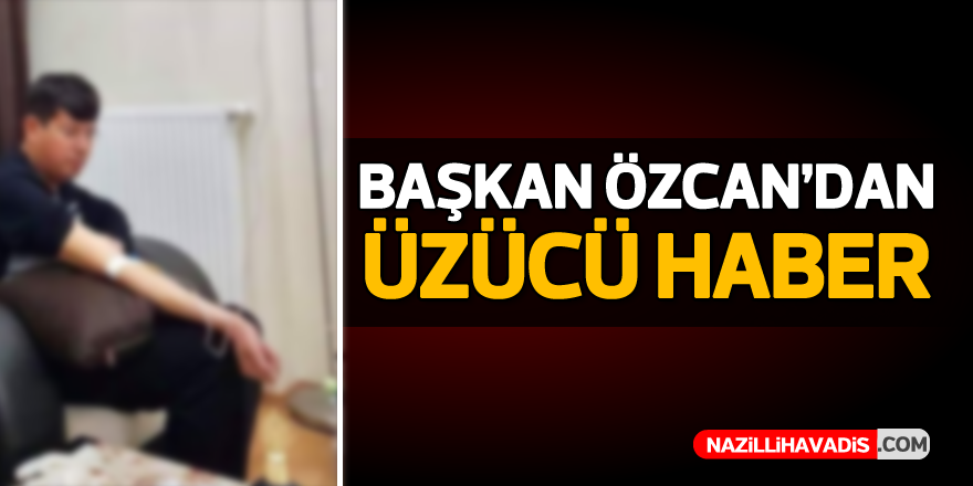 Başkan Özcan'dan üzücü haber...