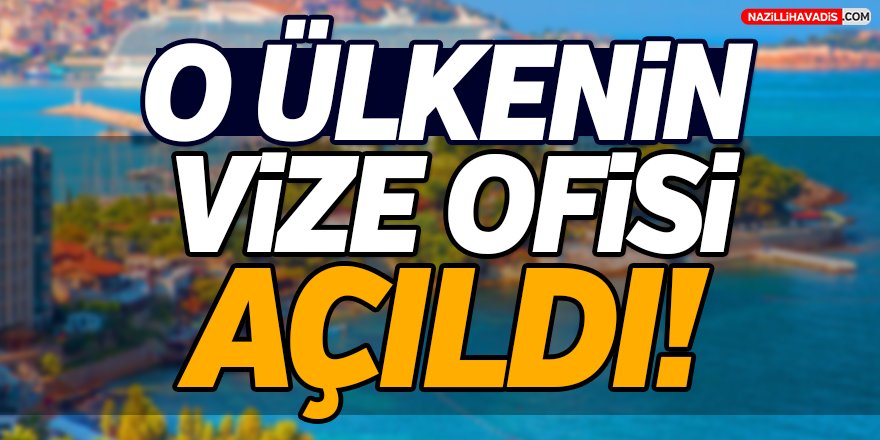 O Ülkenin Vize Ofisi Açıldı!