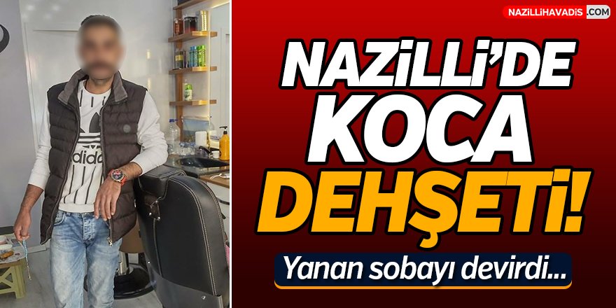 Nazilli'de Koca Dehşeti!