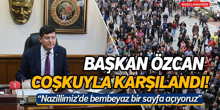 Başkan Özcan Coşkuyla Karşılandı!