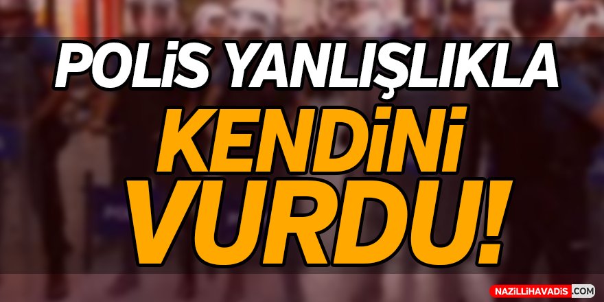 Polis Yanlışlıkla Kendini Vurdu!