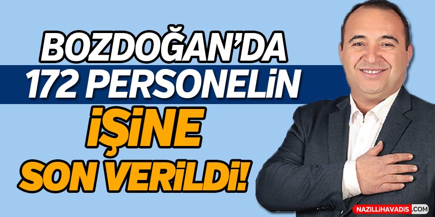 Bozdoğan'da 172 personelin işine son verildi