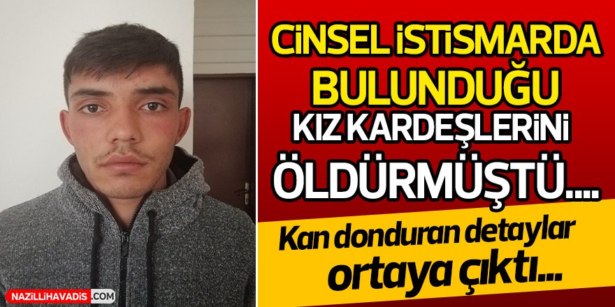 Kız Kardeşlerin Cinayetinde Kan Donduran Detaylar!