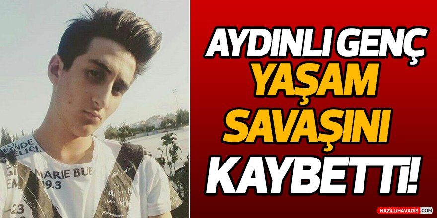 Aydınlı Genç Yaşam Savaşını Kaybetti!