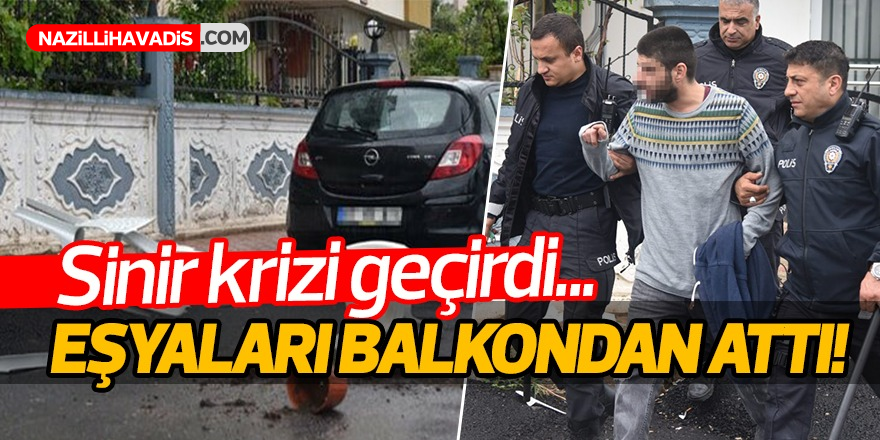 Sinir krizi geçirince eşyaları balkondan fırlattı!