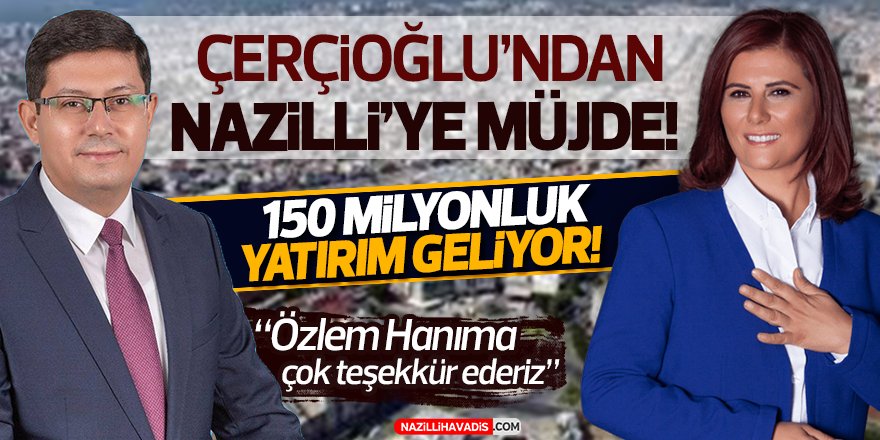 Nazilli'ye 150 Milyonluk Yatırım Geliyor!