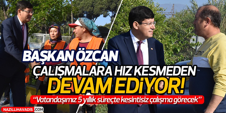 Başkan Özcan’dan kesintisiz çalışma