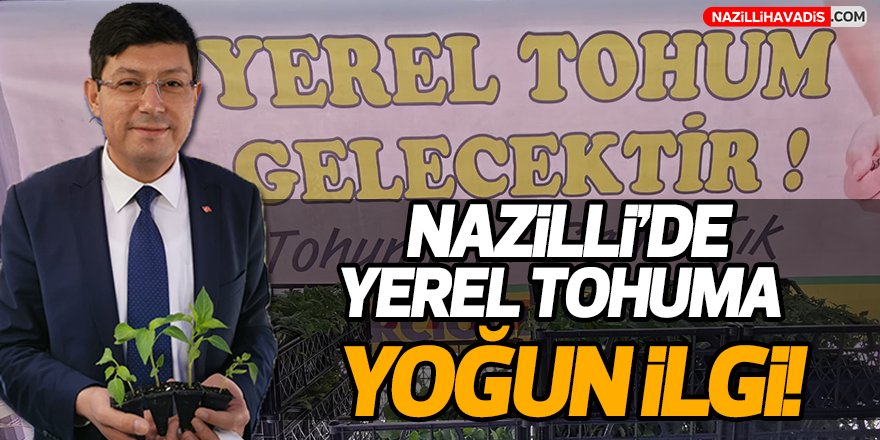 Nazilli'de Yerel Tohuma Yoğun İlgi!