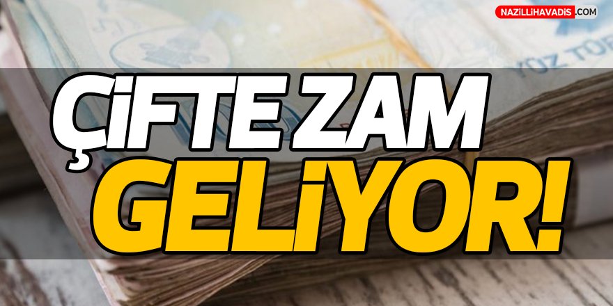 Çifte zam geliyor!