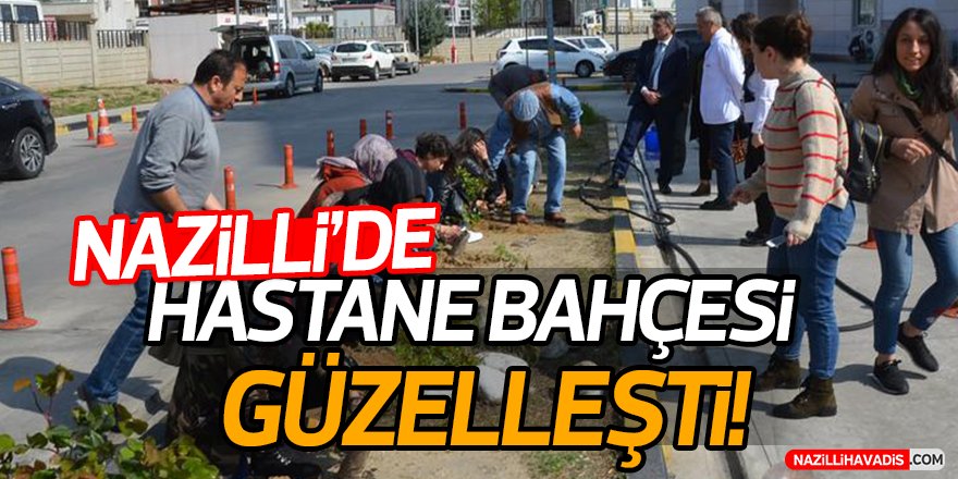 Nazilli'de Hastane Bahçesi Güzelleşti!