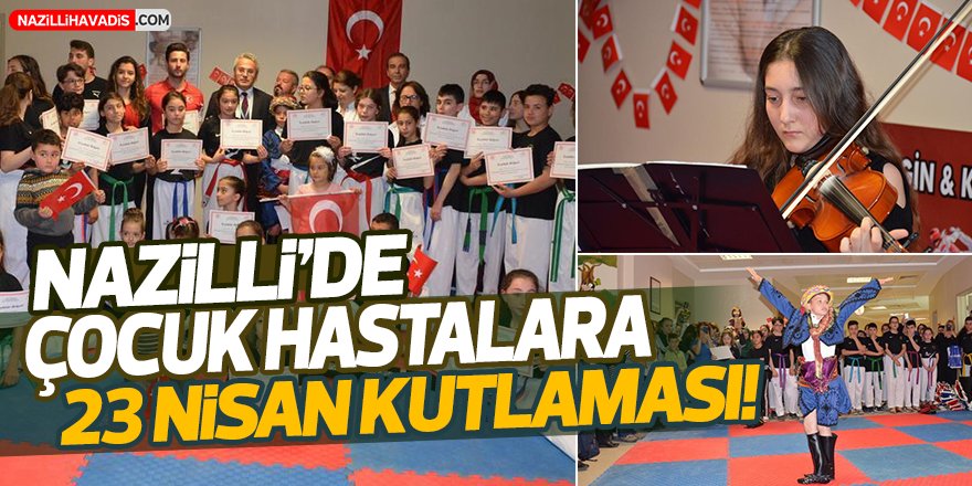 Nazilli'de Çocuk Hastalara 23 Nisan Kutlaması!