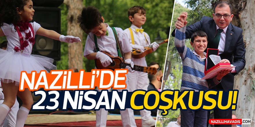 Nazilli’de 23 Nisan büyük coşkuyla kutlandı!