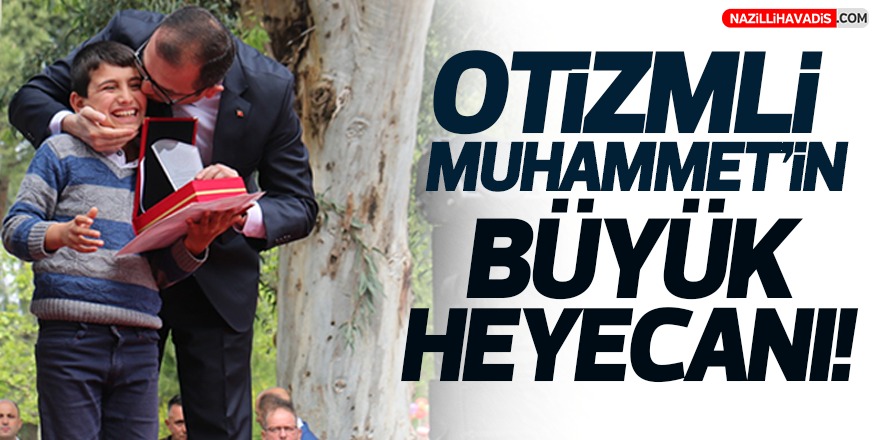 Otizmli Muhammet'in büyük heyecanı!