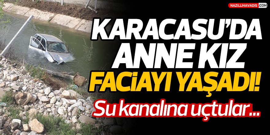 Karacasu'da anne kız ölümden döndü !