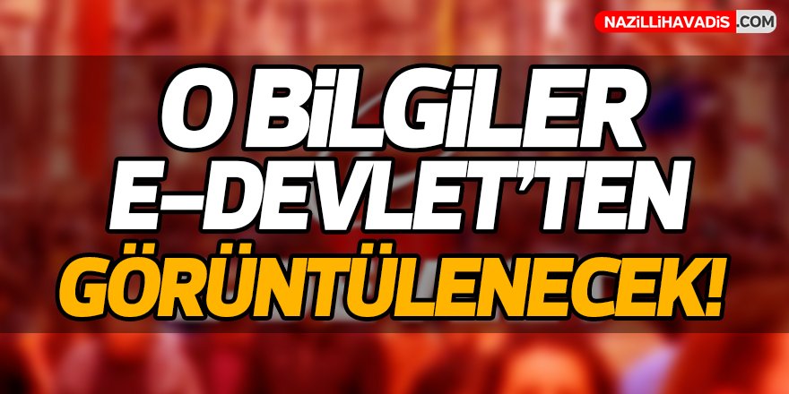 O Bilgiler E-Devlet'ten Görüntülenecek!