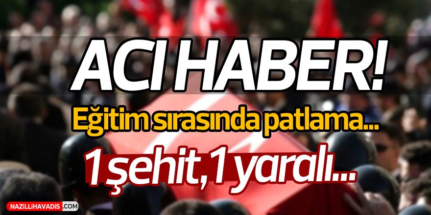 Eğitim sırasında patlama: 1 şehit, 1 yaralı