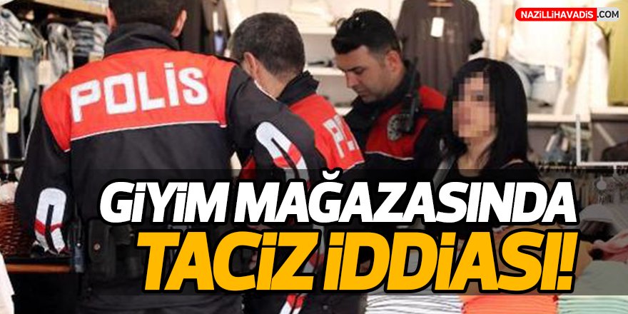 Giyim Mağazasında Taciz İddiası!