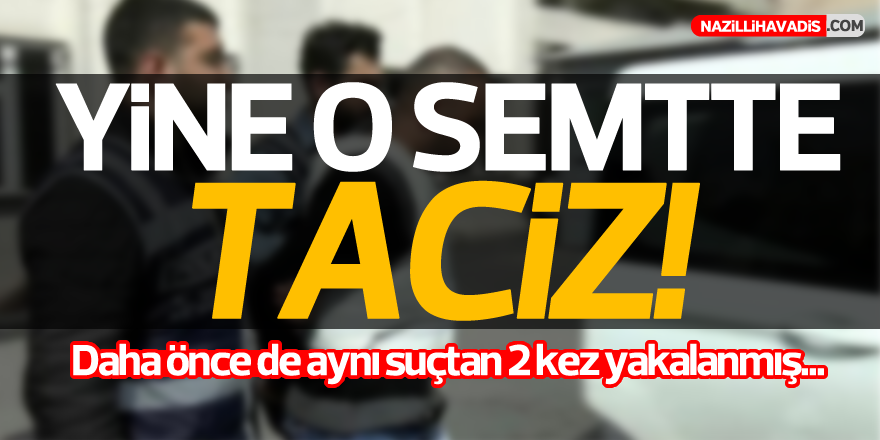 Yine o semtte taciz!