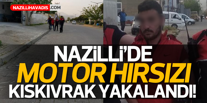 Nazilli'de motor hırsızı yakalandı!