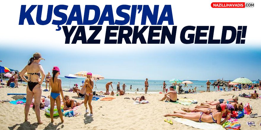 Kuşadası'na Yaz Erken Geldi!