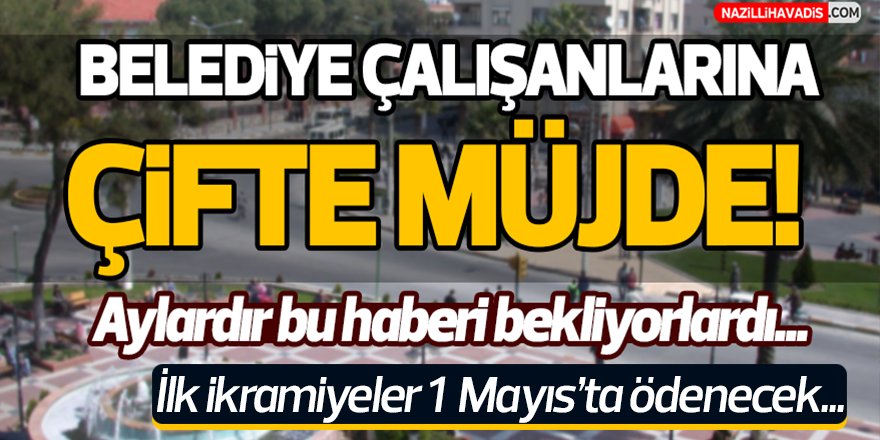 Belediye Çalışanlarına Çifte Müjde!