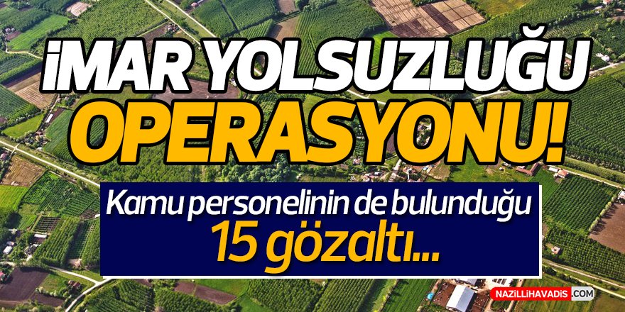 İmar Yolsuzluğu Operasyonu!